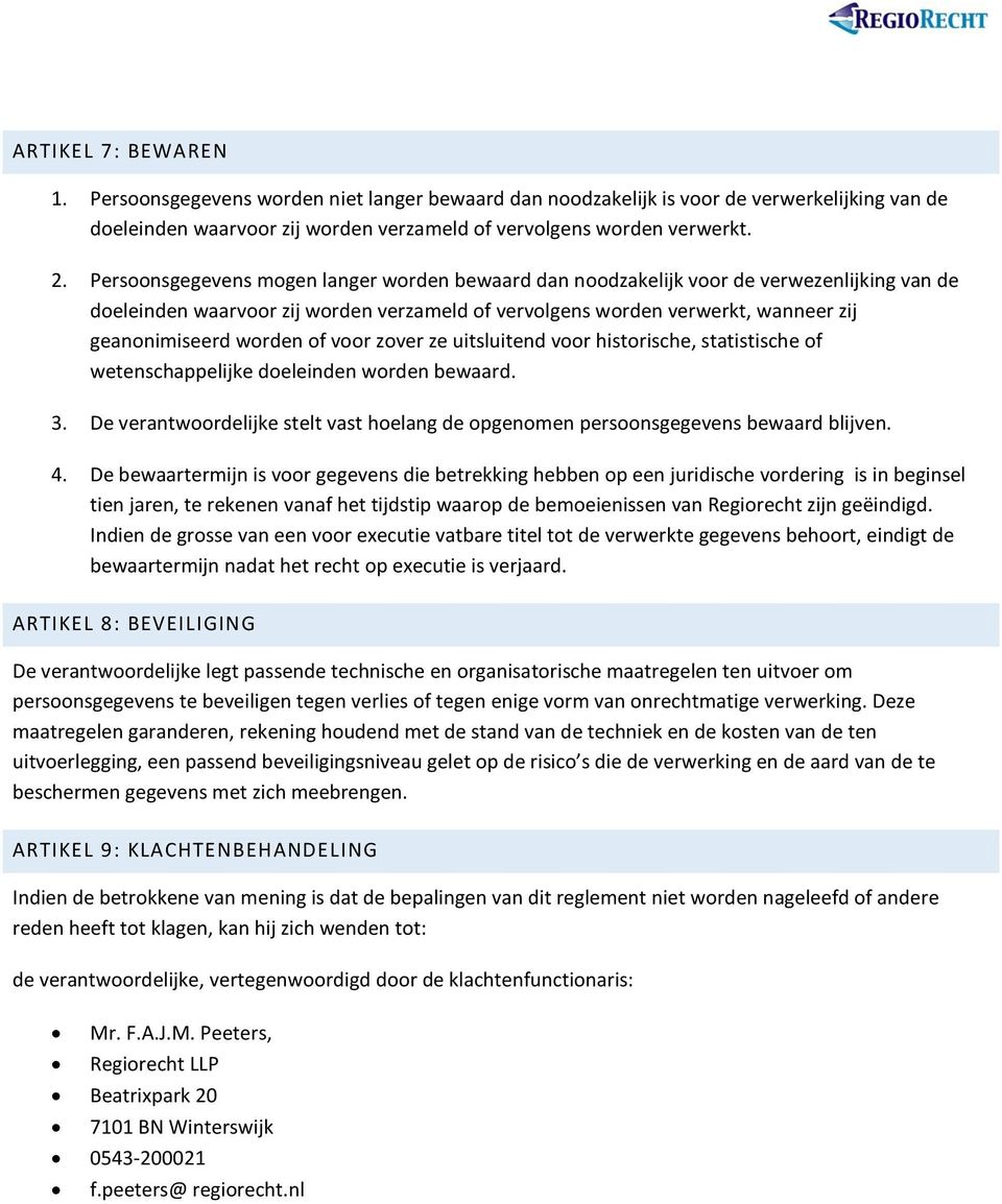 of voor zover ze uitsluitend voor historische, statistische of wetenschappelijke doeleinden worden bewaard. 3. De verantwoordelijke stelt vast hoelang de opgenomen persoonsgegevens bewaard blijven. 4.