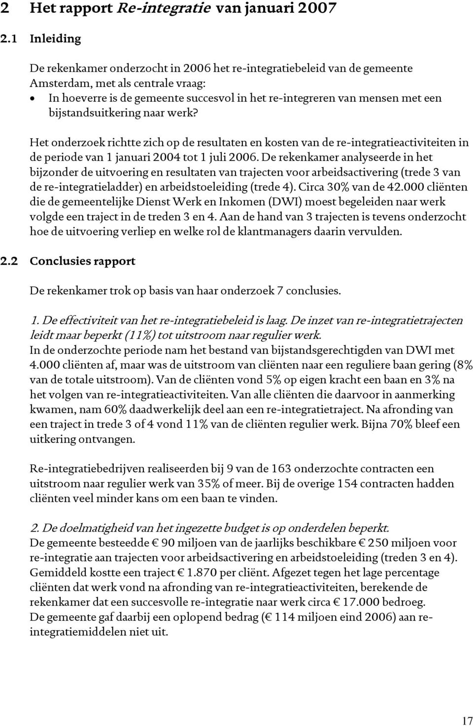 bijstandsuitkering naar werk? Het onderzoek richtte zich op de resultaten en kosten van de re-integratieactiviteiten in de periode van 1 januari 2004 tot 1 juli 2006.