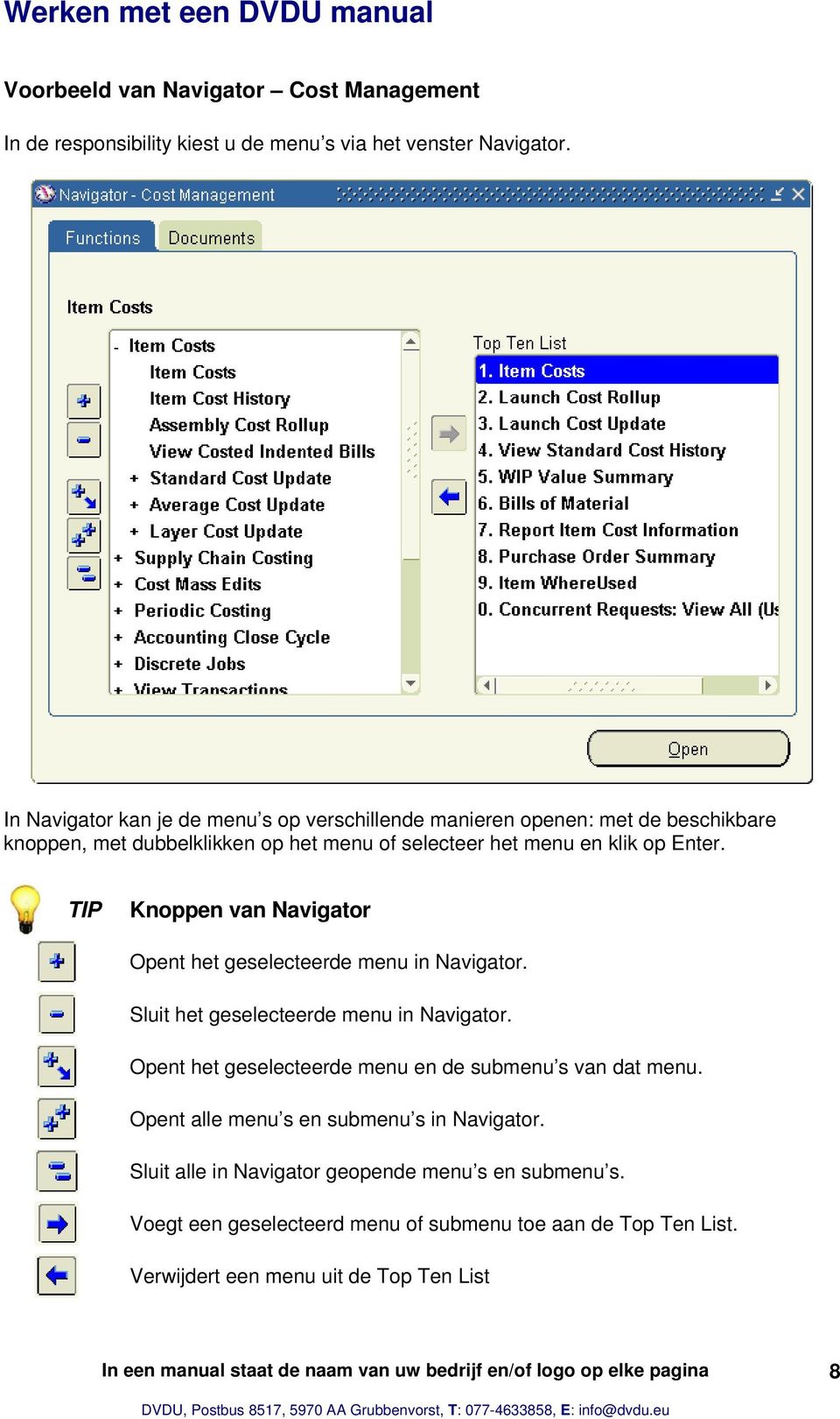 TIP Knoppen van Navigator Opent het geselecteerde menu in Navigator. Sluit het geselecteerde menu in Navigator.