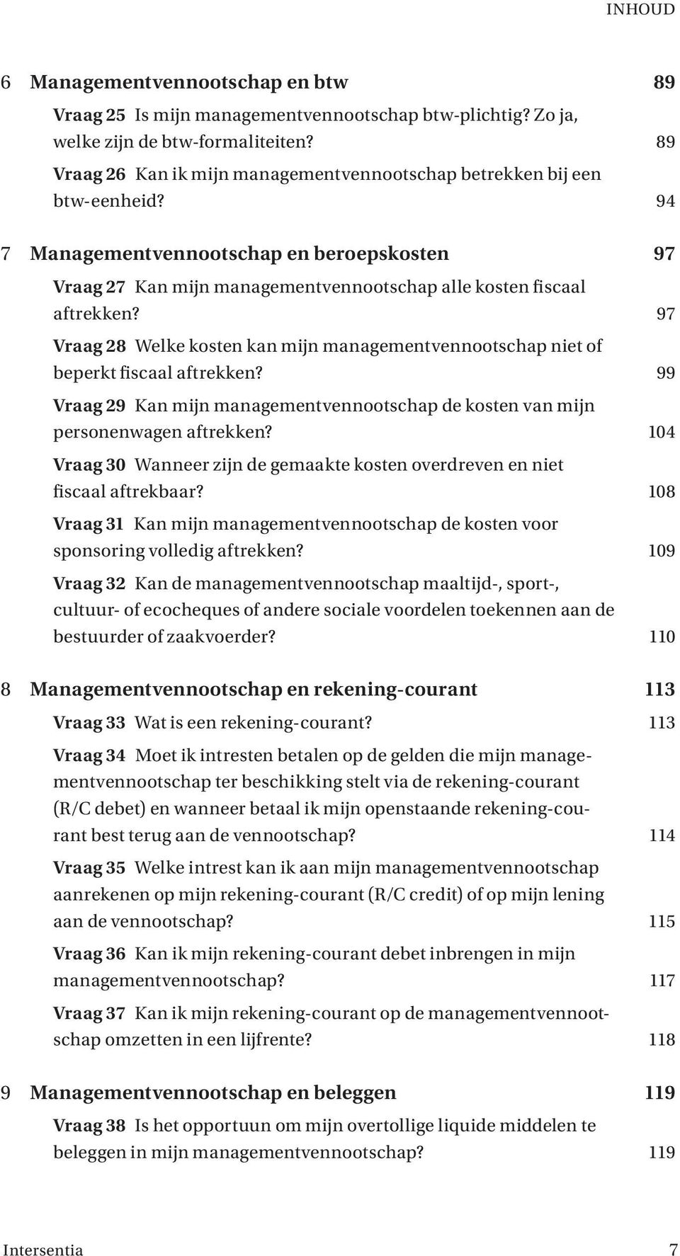 97 Vraag 28 Welke kosten kan mijn managementvennootschap niet of beperkt fiscaal aftrekken? 99 Vraag 29 Kan mijn managementvennootschap de kosten van mijn personenwagen aftrekken?