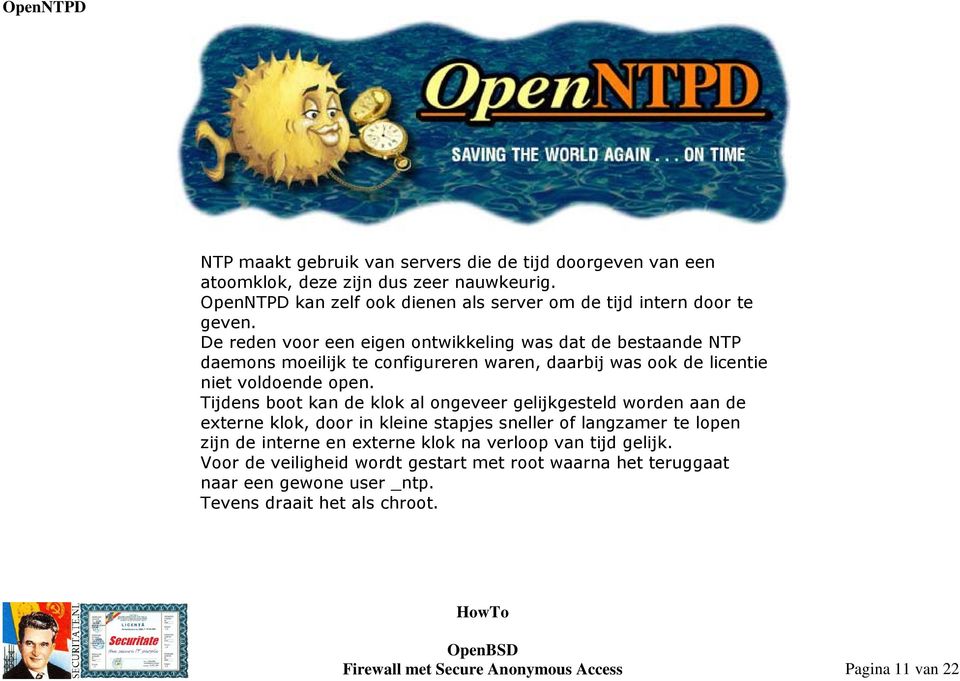 De reden voor een eigen ontwikkeling was dat de bestaande NTP daemons moeilijk te configureren waren, daarbij was ook de licentie niet voldoende open.