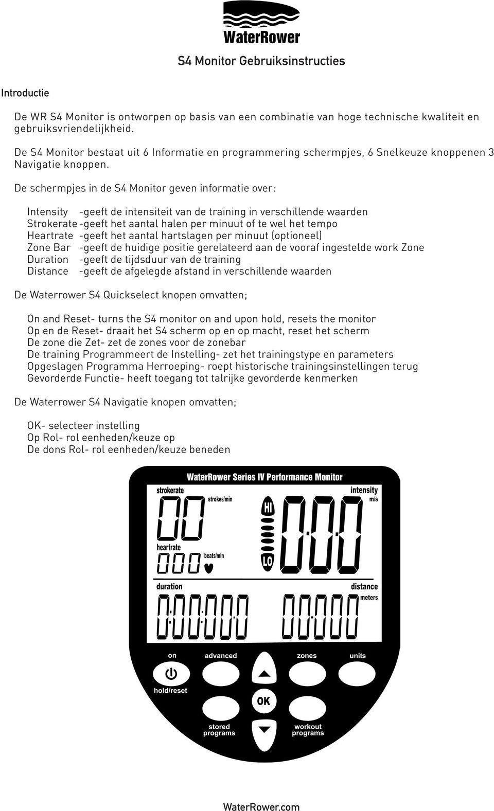 De schermpjes in de S4 Monitor geven informatie over: Intensity -geeft de intensiteit van de training in verschillende waarden Strokerate -geeft het aantal halen per minuut of te wel het tempo