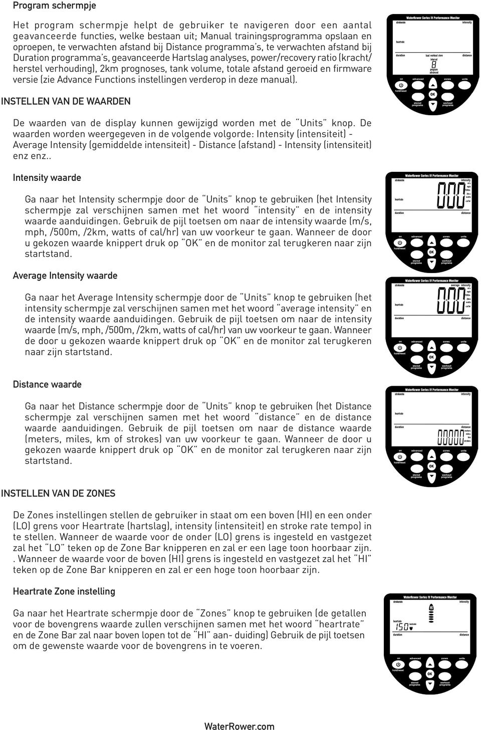 geroeid en firmware versie (zie Advance Functions instellingen verderop in deze manual). INSTELLEN VAN DE WAARDEN De waarden van de display kunnen gewijzigd worden met de Units knop.