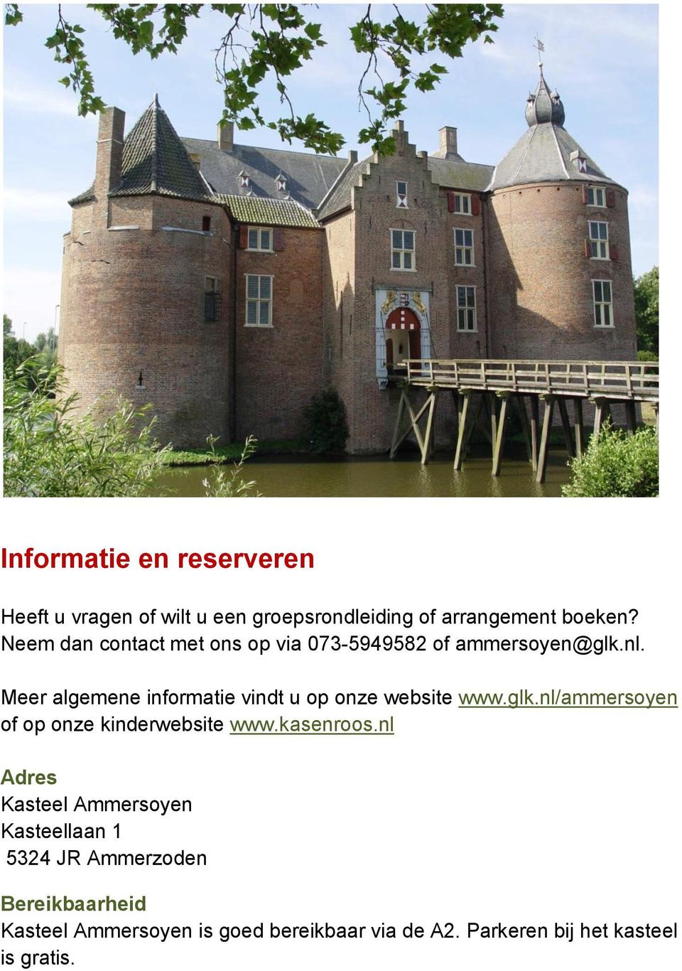 website wwwglknl/ammersoyen of op onze kinderwebsite wwwkasenroosnl Adres Kasteel Ammersoyen Kasteellaan