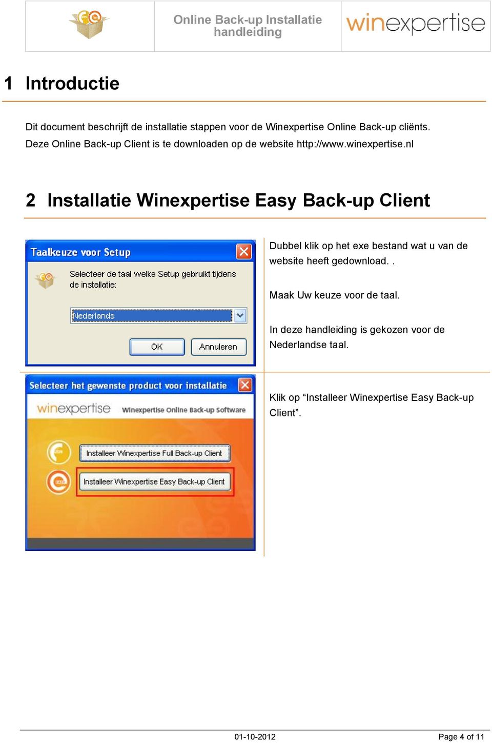 nl 2 Installatie Winexpertise Easy Back-up Client Dubbel klik op het exe bestand wat u van de website heeft
