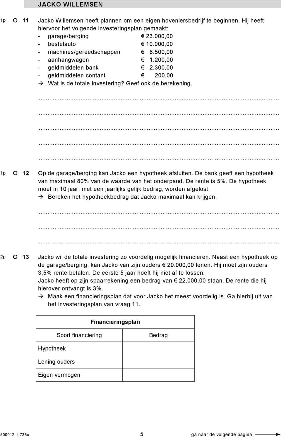 12 Op de garage/berging kan Jacko een hypotheek afsluiten. De bank geeft een hypotheek van maximaal 80% van de waarde van het onderpand. De rente is 5%.