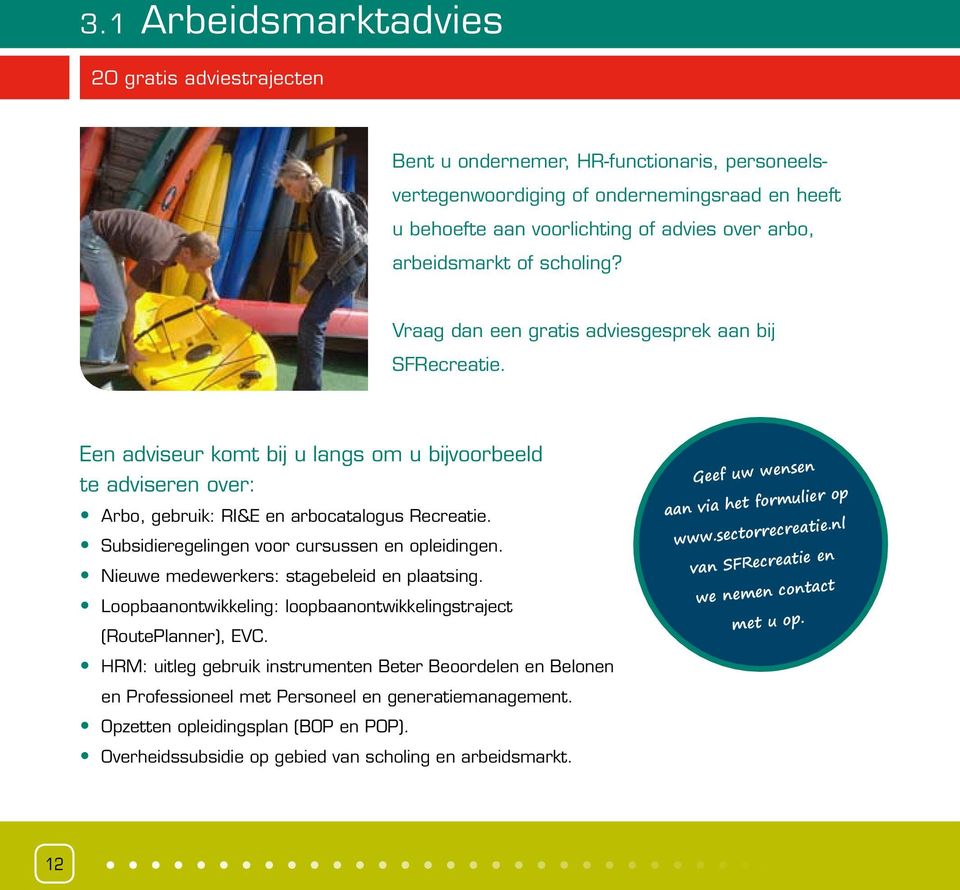 Subsidieregelingen voor cursussen en opleidingen. Nieuwe medewerkers: stagebeleid en plaatsing. Loopbaanontwikkeling: loopbaanontwikkelingstraject (RoutePlanner), EVC.