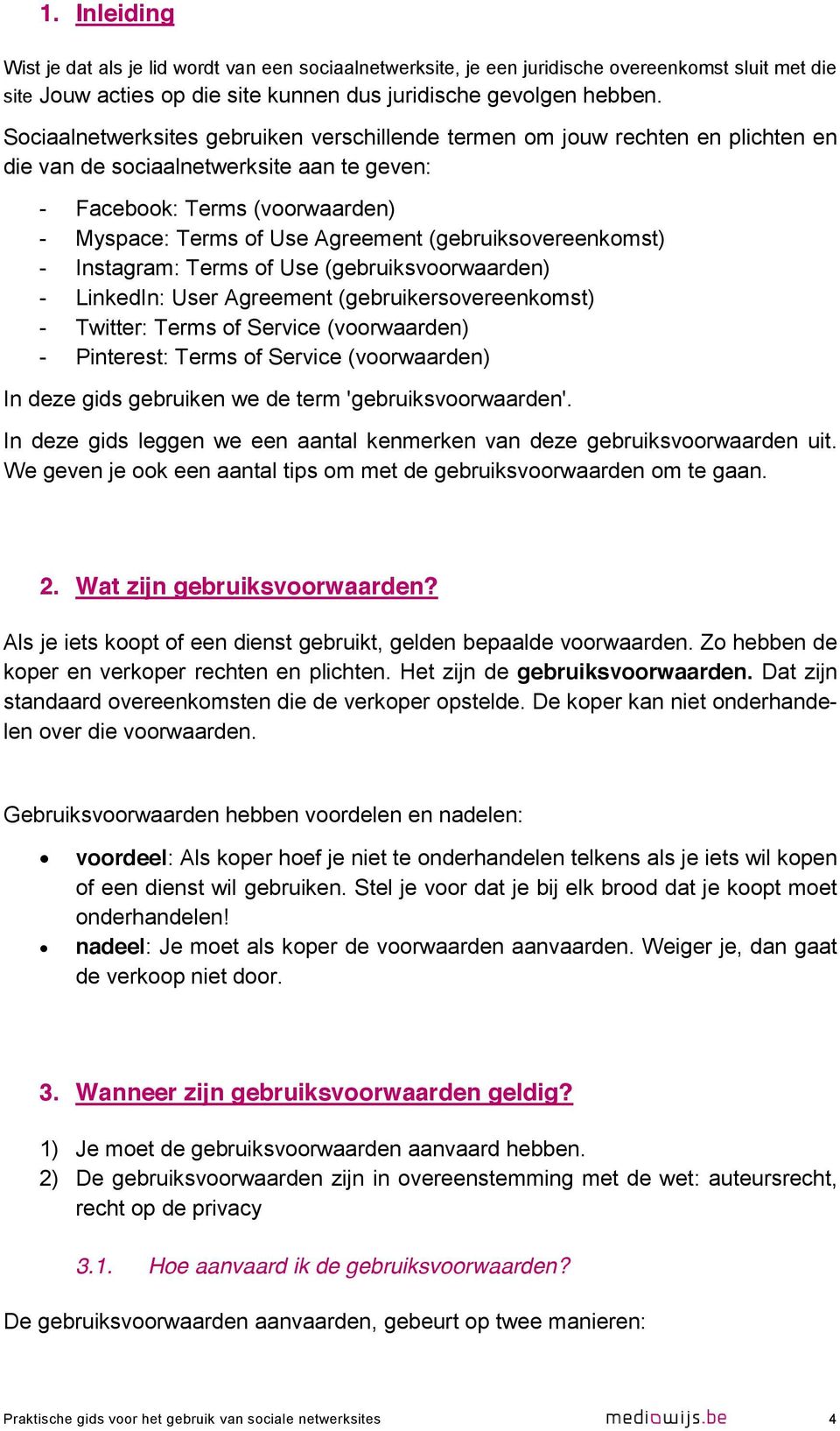 (gebruiksovereenkomst) - Instagram: Terms of Use (gebruiksvoorwaarden) - LinkedIn: User Agreement (gebruikersovereenkomst) - Twitter: Terms of Service (voorwaarden) - Pinterest: Terms of Service