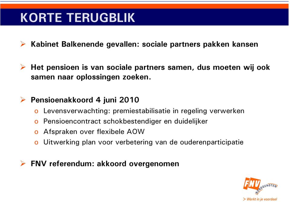 Pensioenakkoord 4 juni 2010 o Levensverwachting: premiestabilisatie in regeling verwerken o Pensioencontract