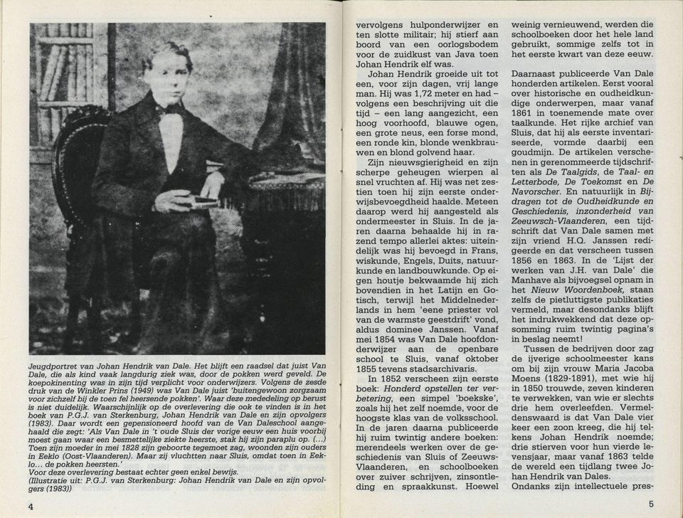 Volgens de zesde druk van de Winkler Prins (1949) was Van Dale juist 'buitengewoon zorgzaam voor zichzelf bij de toen fel heersende pokken'. Waar deze mededeling op berust is niet duidelijk.