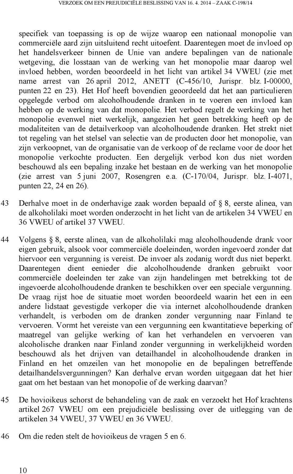 beoordeeld in het licht van artikel 34 VWEU (zie met name arrest van 26 april 2012, ANETT (C-456/10, Jurispr. blz. I-00000, punten 22 en 23).