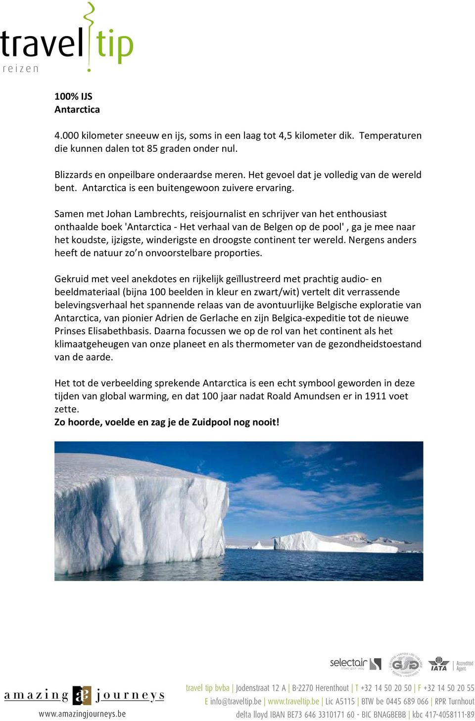 Samen met Johan Lambrechts, reisjournalist en schrijver van het enthousiast onthaalde boek 'Antarctica - Het verhaal van de Belgen op de pool', ga je mee naar het koudste, ijzigste, winderigste en