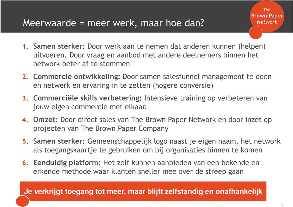 Commercie ontwikkeling: Door samen salesfunnel management te doen en netwerk en ervaring in te zetten (hogere conversie) 3.