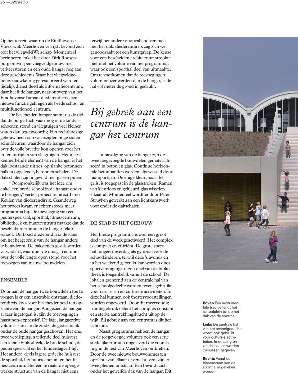 Waar het vliegveldgebouw nauwkeurig gerestaureerd werd en tijdelijk dienst deed als informatiecentrum, daar heeft de hangar, naar ontwerp van het Eindhovense bureau diederendirrix, een nieuwe functie