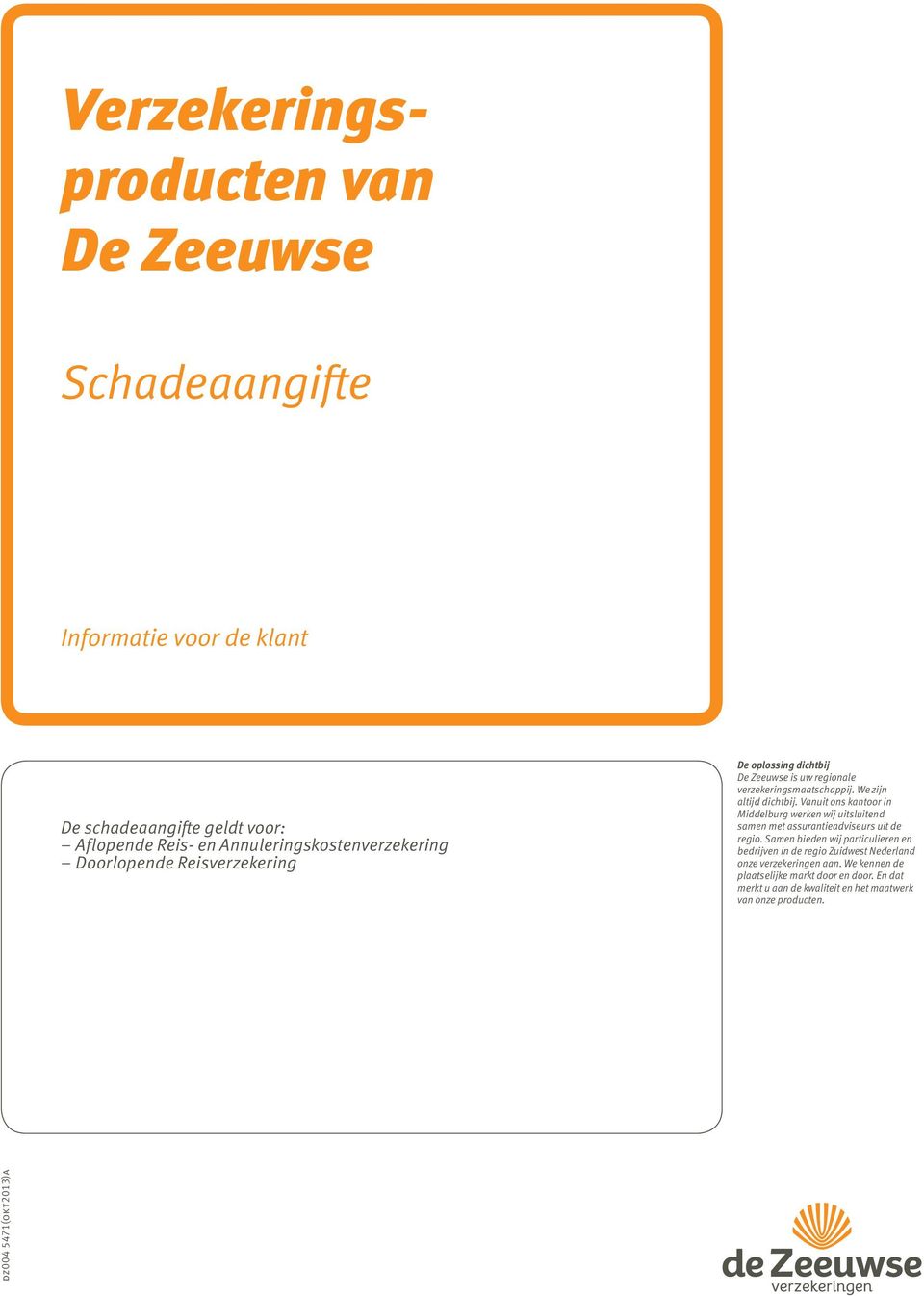 We zijn altijd dichtbij. Vanuit ons kantoor in Middelburg werken wij uitsluitend samen met assurantieadviseurs uit de regio.