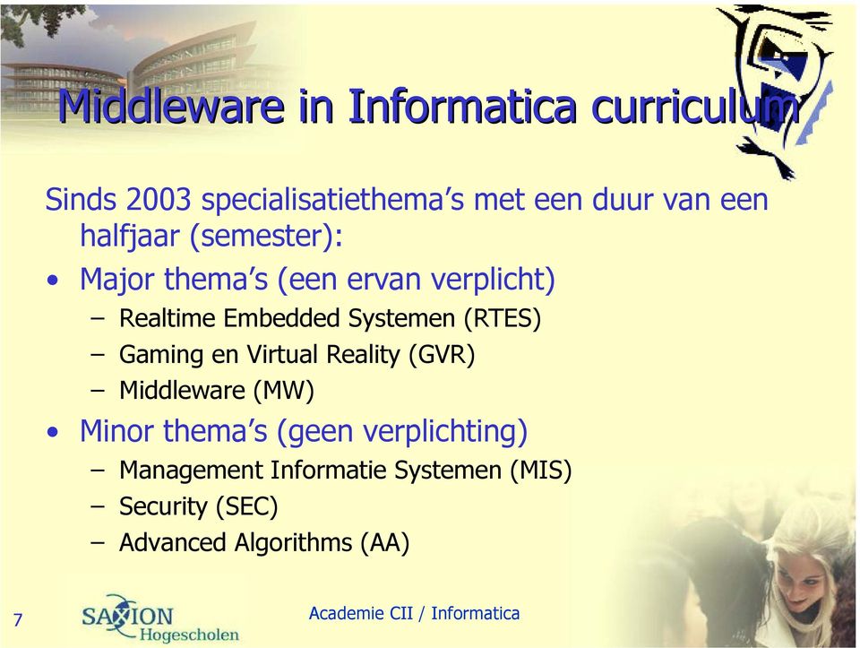 Systemen (RTES) Gaming en Virtual Reality (GVR) Middleware (MW) Minor thema s (geen