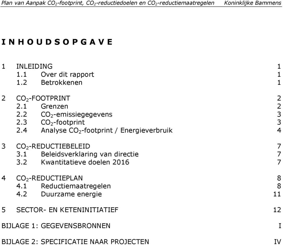 4 Analyse CO 2 -footprint / Energieverbruik 4 3 CO 2 -REDUCTIEBELEID 7 3.1 Beleidsverklaring van directie 7 3.