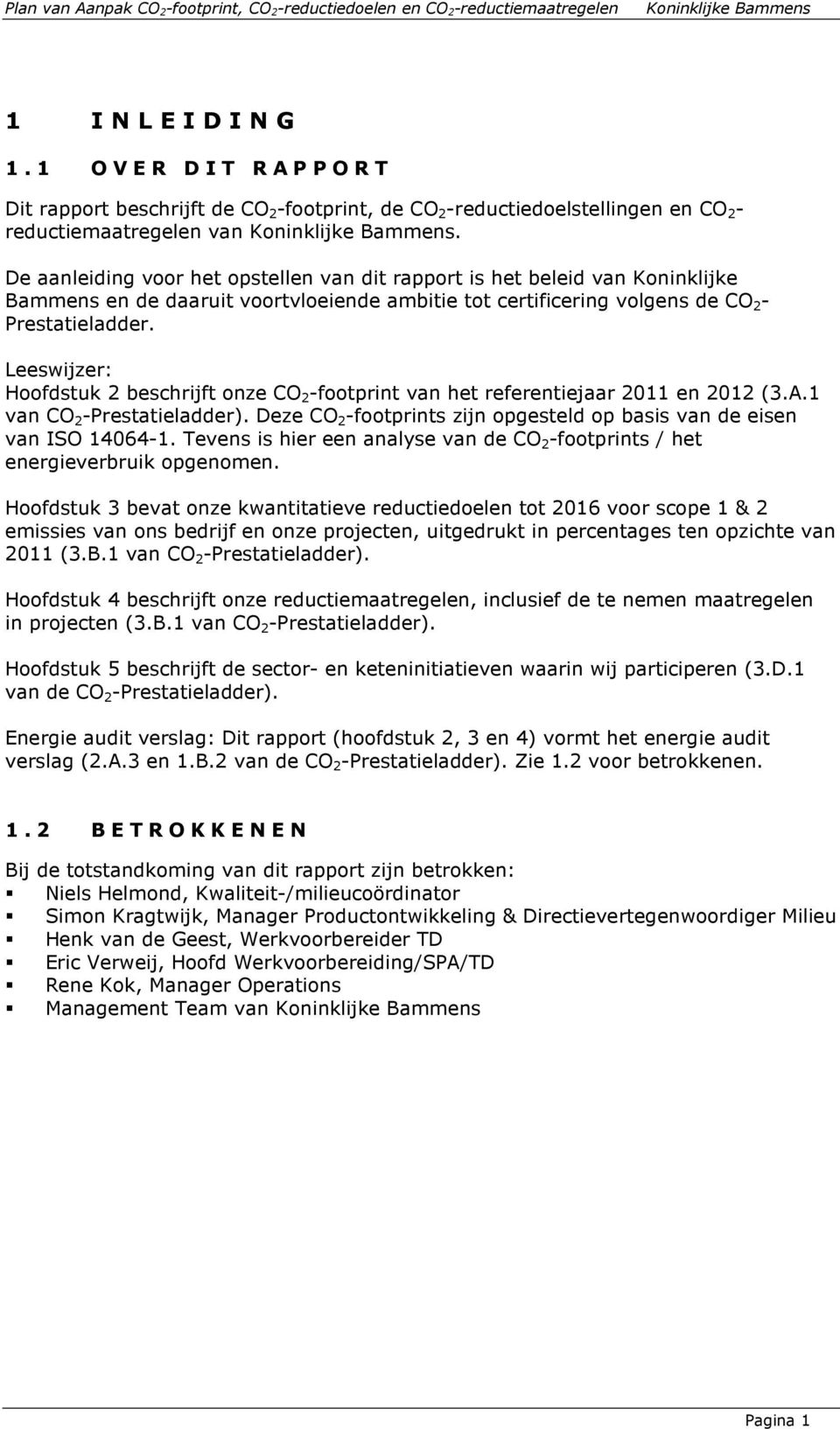 Leeswijzer: Hoofdstuk 2 beschrijft onze CO 2 -footprint van het referentiejaar 2011 en 2012 (3.A.1 van CO 2 -Prestatieladder).