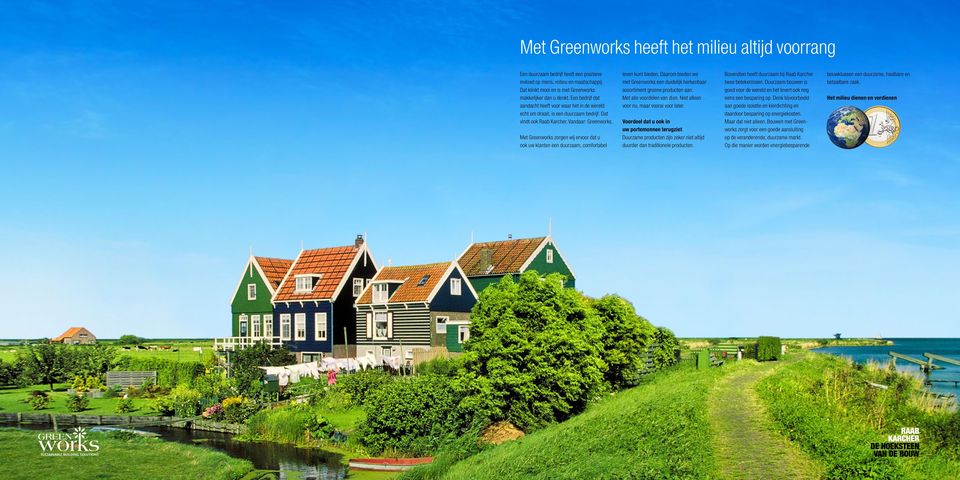 Met Greenworks zorgen wij ervoor dat u ook uw klanten een duurzaam, comfortabel leven kunt bieden. Daarom bieden we met Greenworks een duidelijk herkenbaar assortiment groene producten aan.