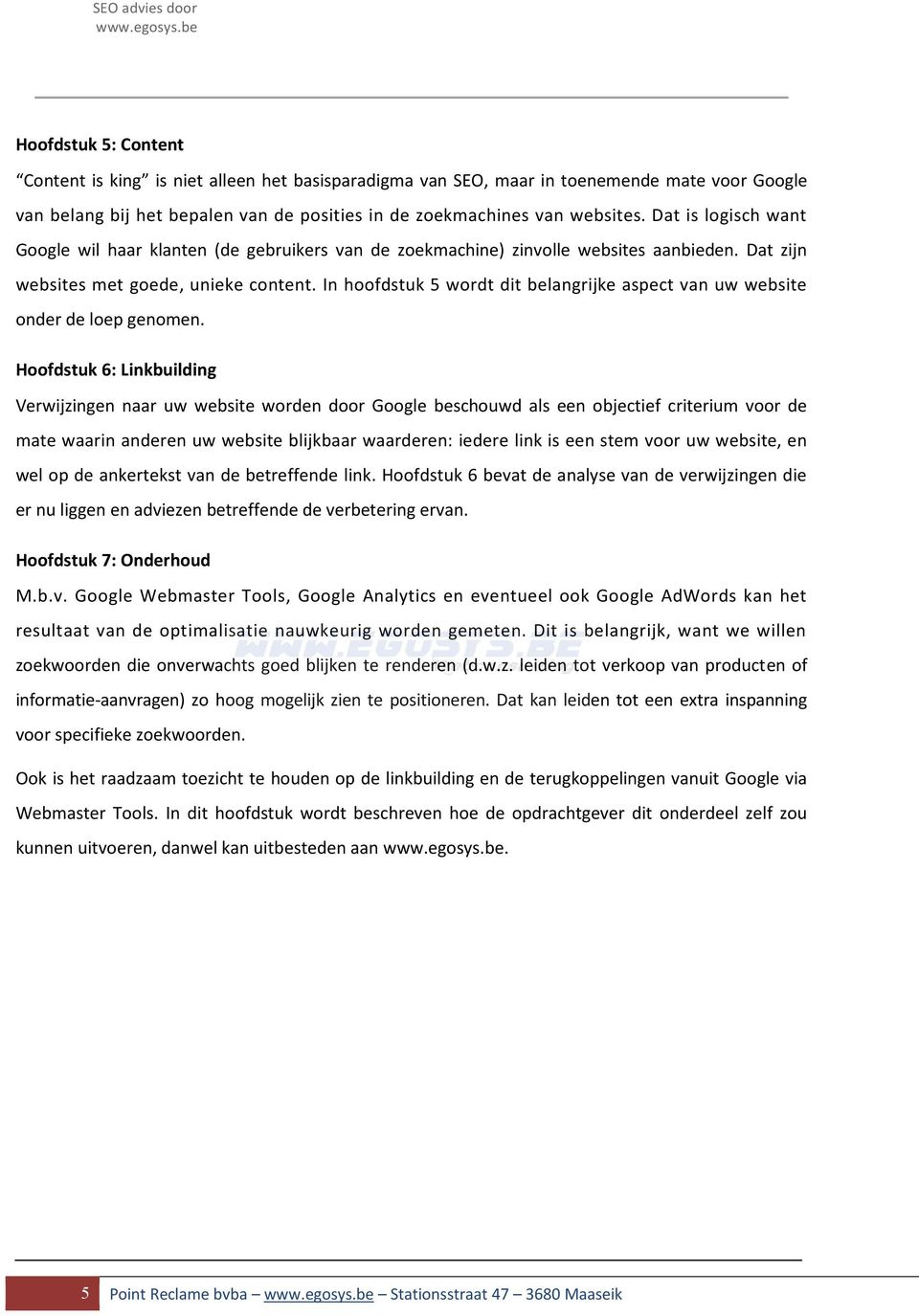 In hoofdstuk 5 wordt dit belangrijke aspect van uw website onder de loep genomen.