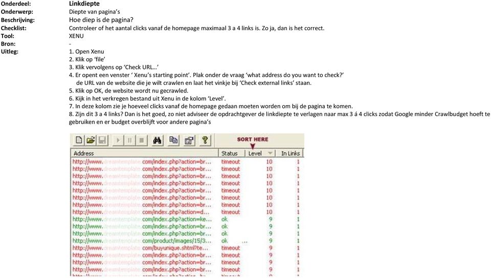 de URL van de website die je wilt crawlen en laat het vinkje bij Check external links staan. 5. Klik op OK, de website wordt nu gecrawled. 6. Kijk in het verkregen bestand uit Xenu in de kolom Level.