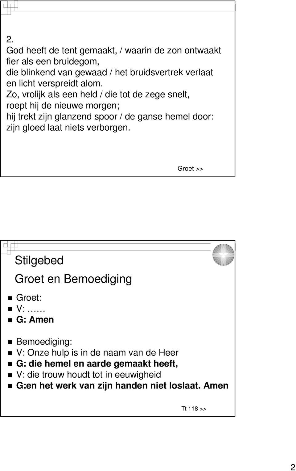 Zo, vrolijk als een held / die tot de zege snelt, roept hij de nieuwe morgen; hij trekt zijn glanzend spoor / de ganse hemel door: zijn gloed