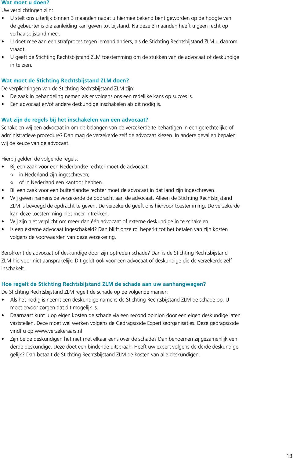 U geeft de Stichting Rechtsbijstand ZLM toestemming om de stukken van de advocaat of deskundige in te zien. Wat moet de Stichting Rechtsbijstand ZLM doen?