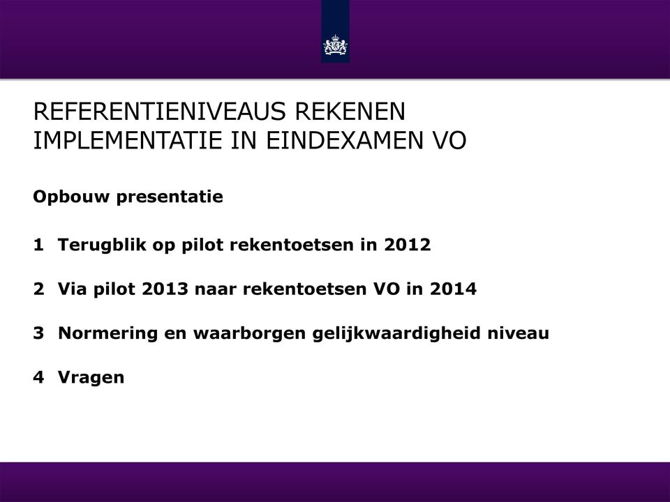 in 2012 2 Via pilot 2013 naar rekentoetsen VO in 2014 3