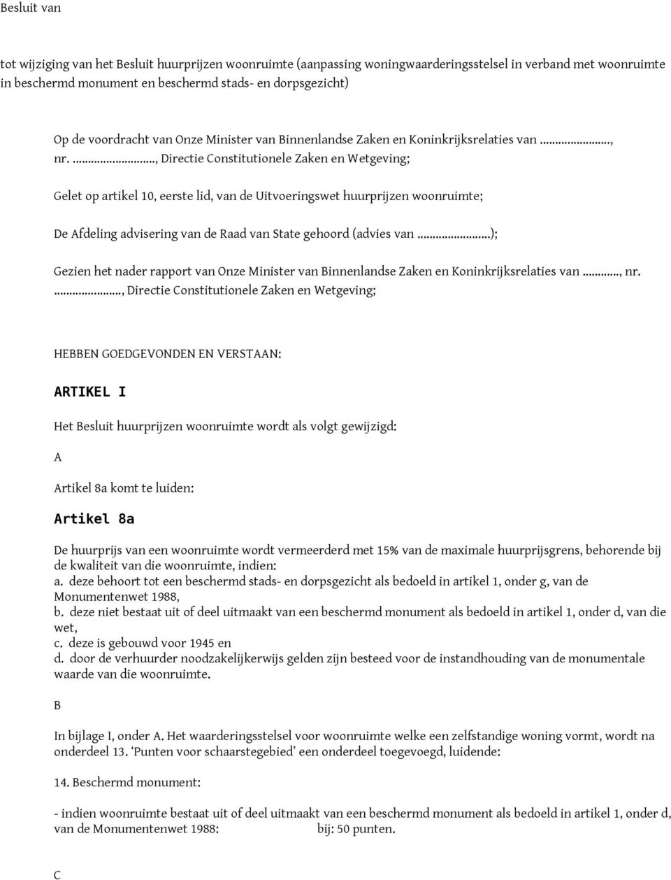 ..., Directie Constitutionele Zaken en Wetgeving; Gelet op artikel 10, eerste lid, van de Uitvoeringswet huurprijzen woonruimte; De Afdeling advisering van de Raad van State gehoord (advies van.