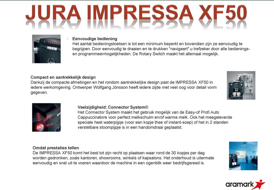 Compact en aantrekkelijk design Dankzij de compacte afmetingen en het rondom aantrekkelijke design past de IMPRESSA F50 in iedere werkomgeving.