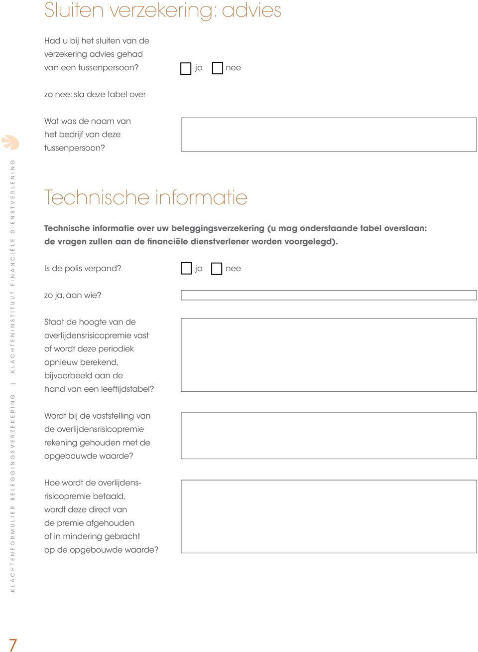 Is de polis verpand? ja nee zo ja, aan wie? Staat de hoogte van de overlijdensrisicopremie vast of wordt deze periodiek opnieuw berekend, bijvoorbeeld aan de hand van een leeftijdstabel?