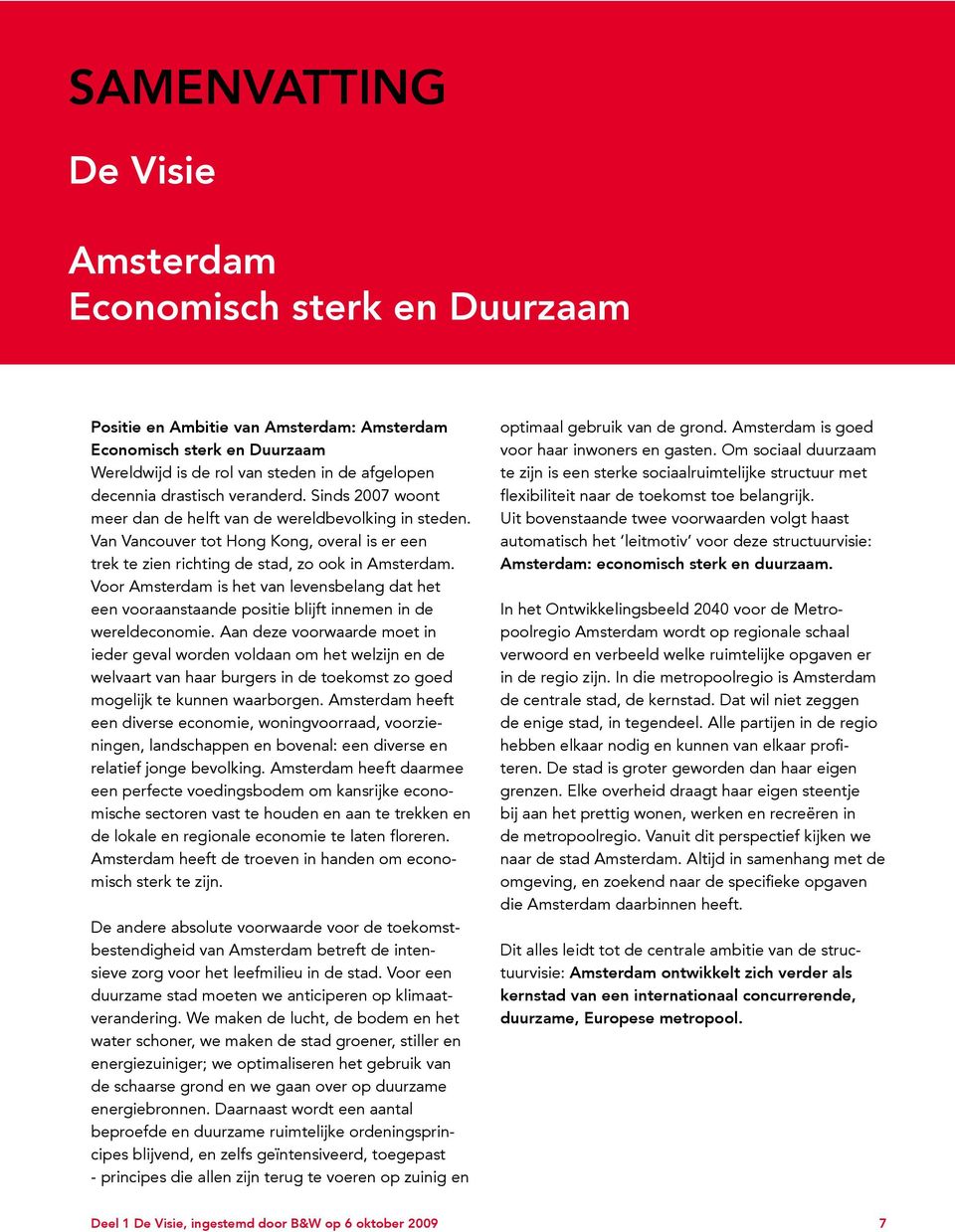 Voor Amsterdam is het van levensbelang dat het een vooraanstaande positie blijft innemen in de wereldeconomie.