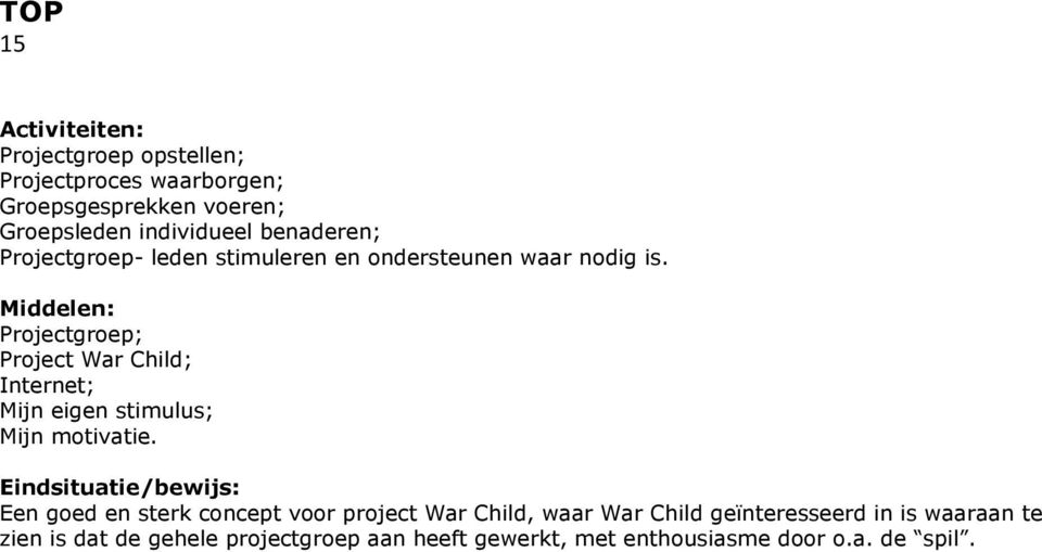 Middelen: Projectgroep; Project War Child; Internet; Mijn eigen stimulus; Mijn motivatie.