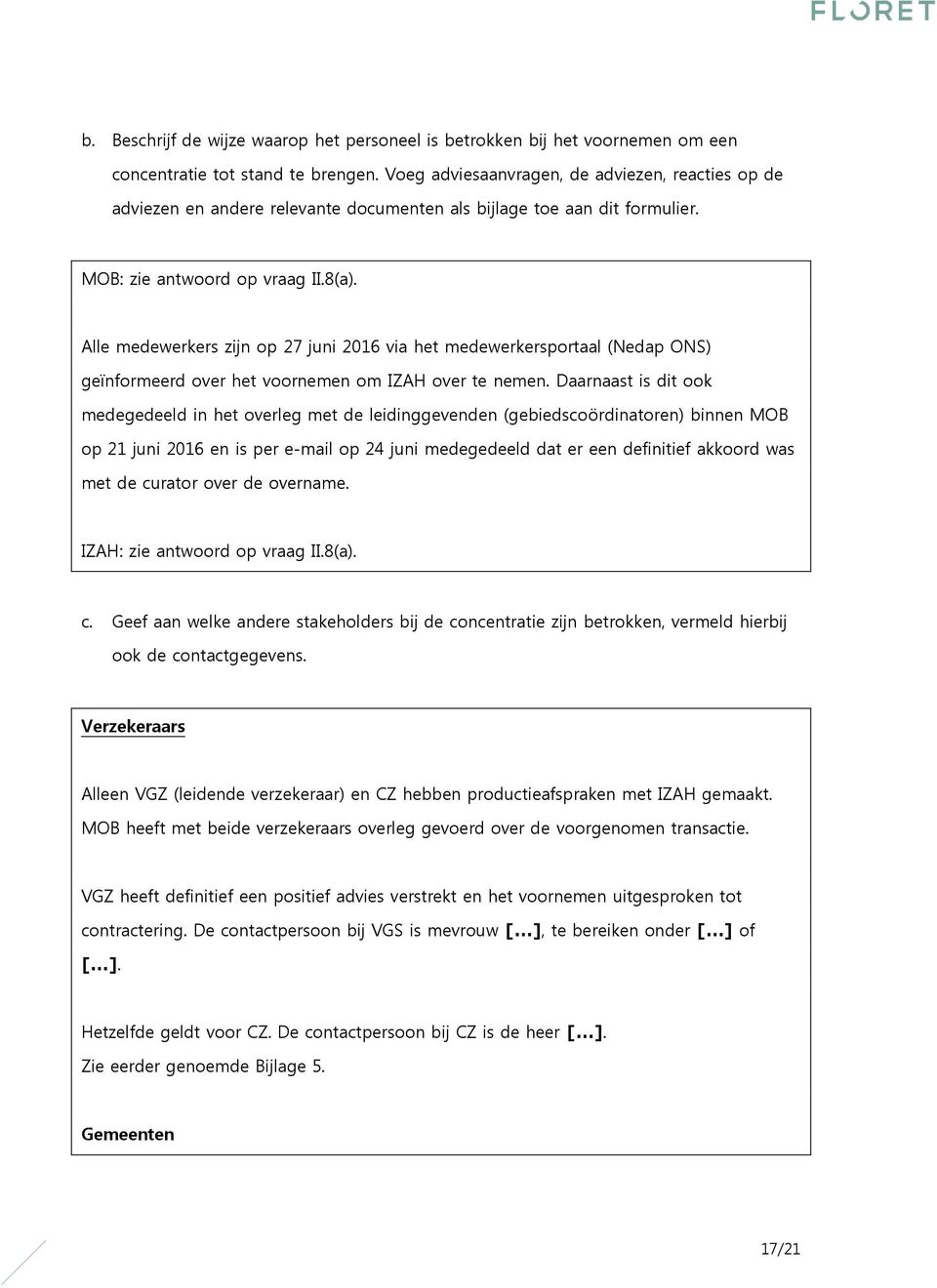 Alle medewerkers zijn op 27 juni 2016 via het medewerkersportaal (Nedap ONS) geïnformeerd over het voornemen om IZAH over te nemen.