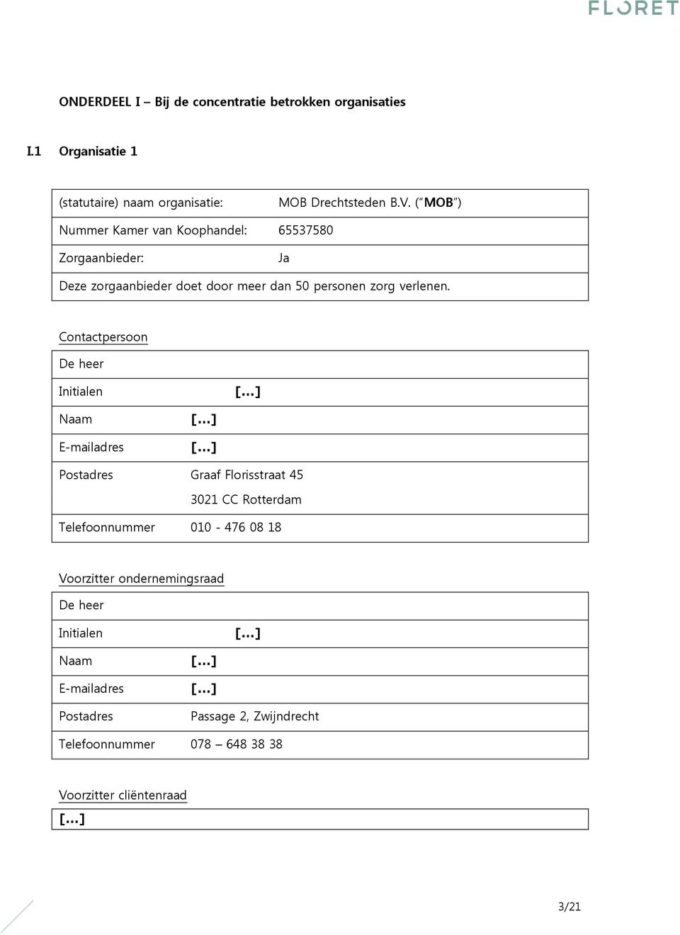 Contactpersoon De heer Initialen Naam E-mailadres Postadres Graaf Florisstraat 45 3021 CC Rotterdam Telefoonnummer 010-476 08 18