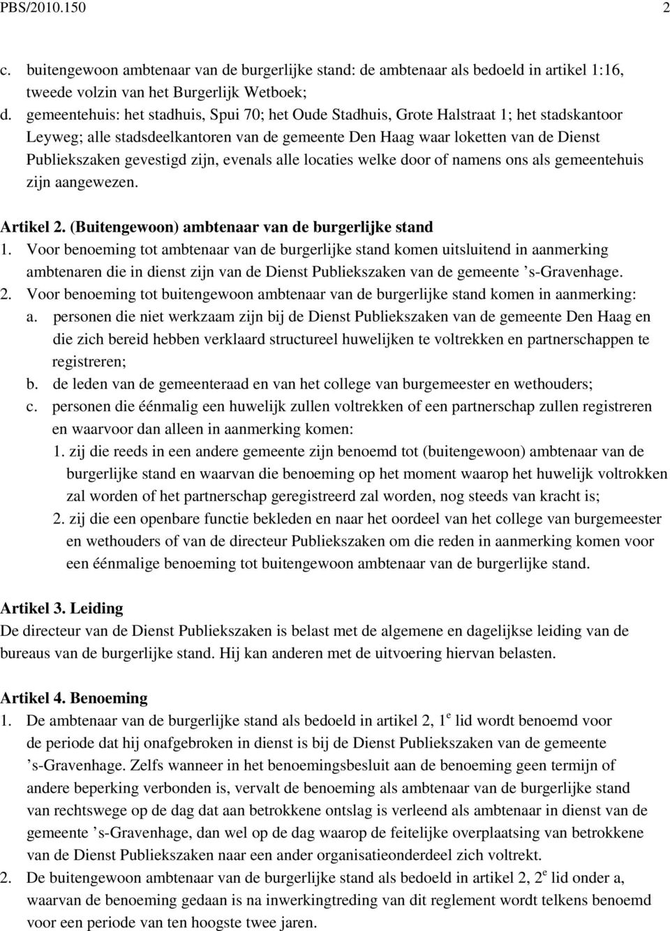 zijn, evenals alle locaties welke door of namens ons als gemeentehuis zijn aangewezen. Artikel 2. (Buitengewoon) ambtenaar van de burgerlijke stand 1.