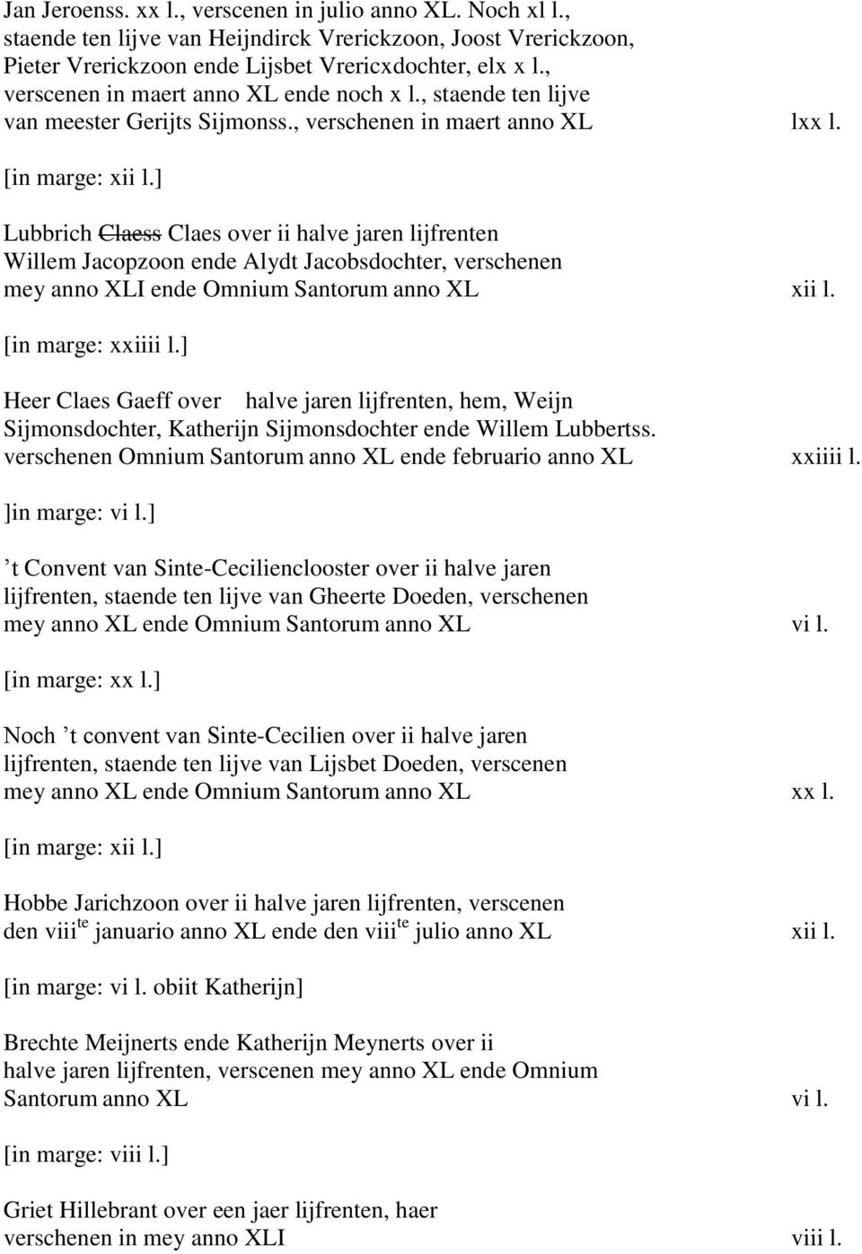 ] Lubbrich Claess Claes over ii halve jaren lijfrenten Willem Jacopzoon ende Alydt Jacobsdochter, verschenen mey anno XLI ende Omnium Santorum anno XL xii l. [in marge: xxiiii l.