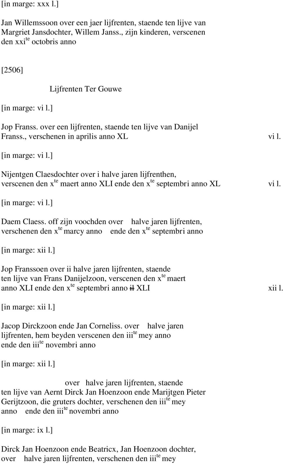 Nijentgen Claesdochter over i halve jaren lijfrenthen, verscenen den x te maert anno XLI ende den x te septembri anno XL vi l. Daem Claess.