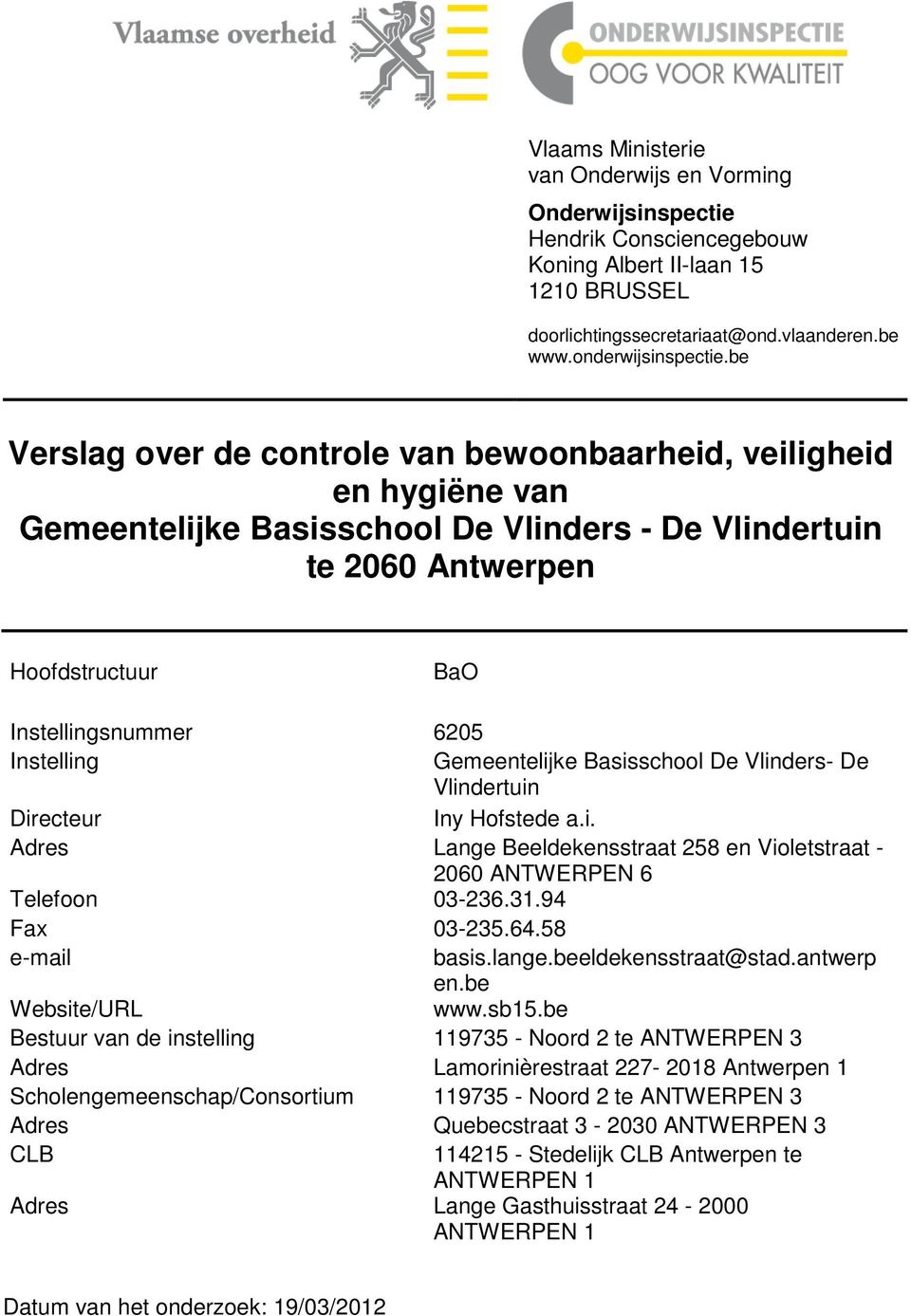 Gemeentelijke Basisschool De Vlinders- De Vlindertuin Directeur Iny Hofstede a.i. Adres Lange Beeldekensstraat 258 en Violetstraat - 2060 ANTWERPEN 6 Telefoon 03-236.31.94 Fax 03-235.64.