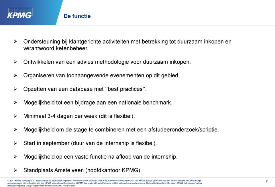 Opzetten van een database met best practices. Mogelijkheid tot een bijdrage aan een nationale benchmark. Minimaal 3-4 dagen per week (dit is flexibel).