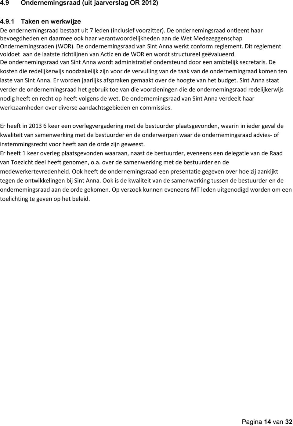 Dit reglement voldoet aan de laatste richtlijnen van Actiz en de WOR en wordt structureel geëvalueerd. De ondernemingsraad van Sint Anna wordt administratief ondersteund door een ambtelijk secretaris.