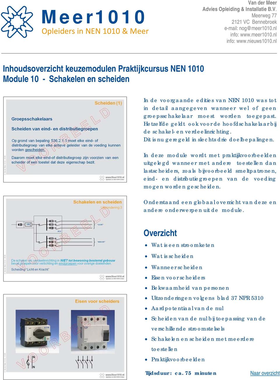 In deze module wordt met praktijkvoorbeelden uitgelegd wanneer met andere toestellen dan lastscheiders, zoals bijvoorbeeld smeltpatronen, eind- en distributiegroepen van de voeding mogen worden