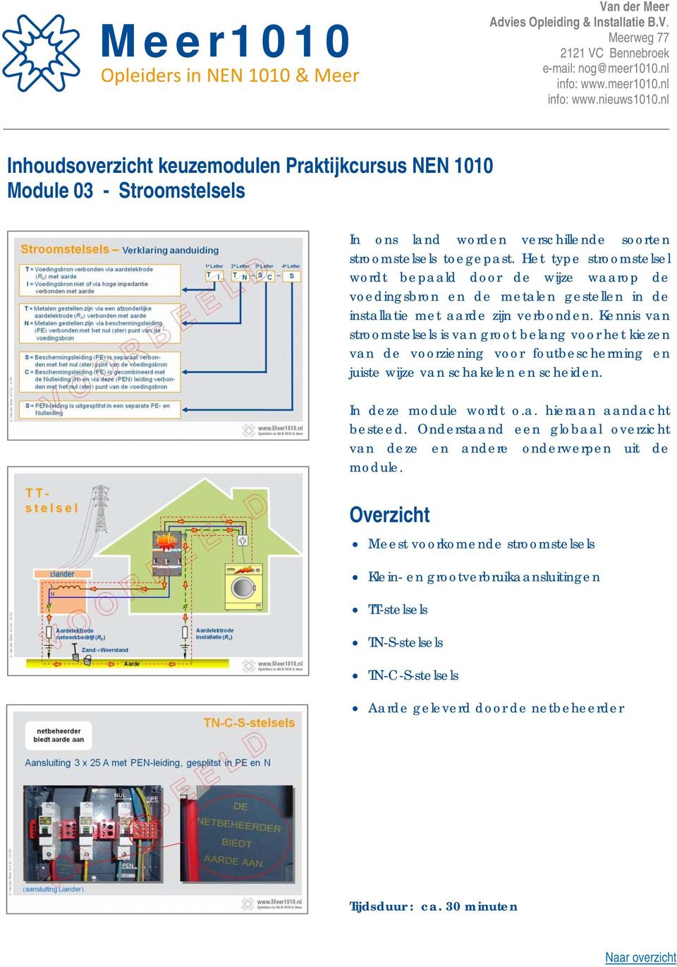 Kennis van stroomstelsels is van groot belang voor het kiezen van de voorziening voor foutbescherming en juiste wijze van schakelen en scheiden. In deze module wordt o.a. hieraan aandacht besteed.