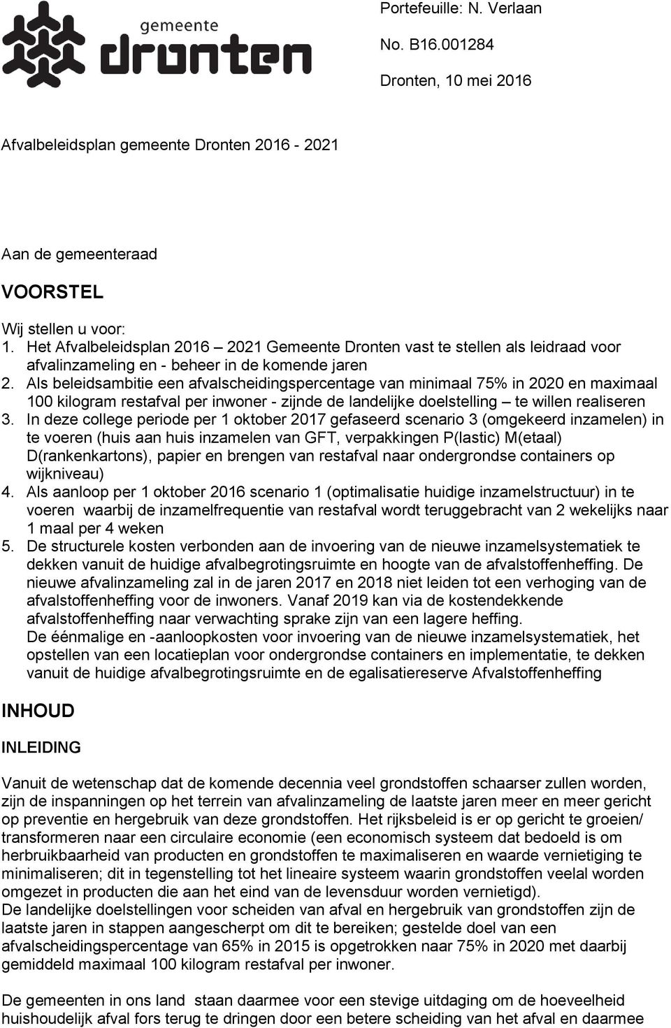 Als beleidsambitie een afvalscheidingspercentage van minimaal 75% in 2020 en maximaal 100 kilogram restafval per inwoner - zijnde de landelijke doelstelling te willen realiseren 3.