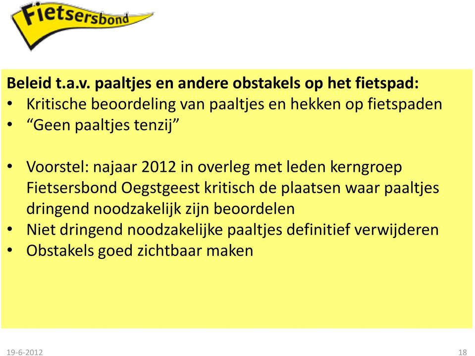 fietspaden Geen paaltjes tenzij Voorstel: najaar 2012 in overleg met leden kerngroep Fietsersbond