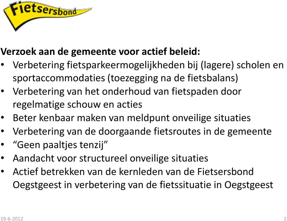 meldpunt onveilige situaties Verbetering van de doorgaande fietsroutes in de gemeente Geen paaltjes tenzij Aandacht voor structureel