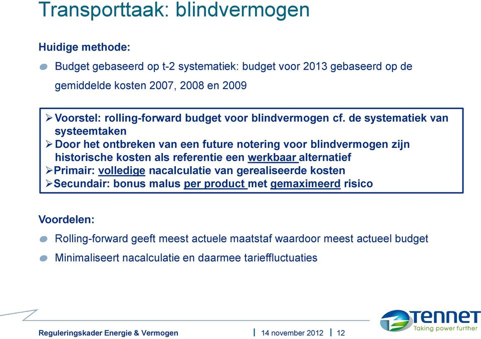 de systematiek van systeemtaken Door het ontbreken van een future notering voor blindvermogen zijn historische kosten als referentie een werkbaar