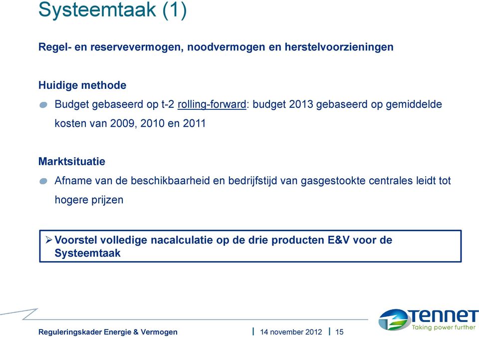 en 2011 Marktsituatie Afname van de beschikbaarheid en bedrijfstijd van gasgestookte centrales