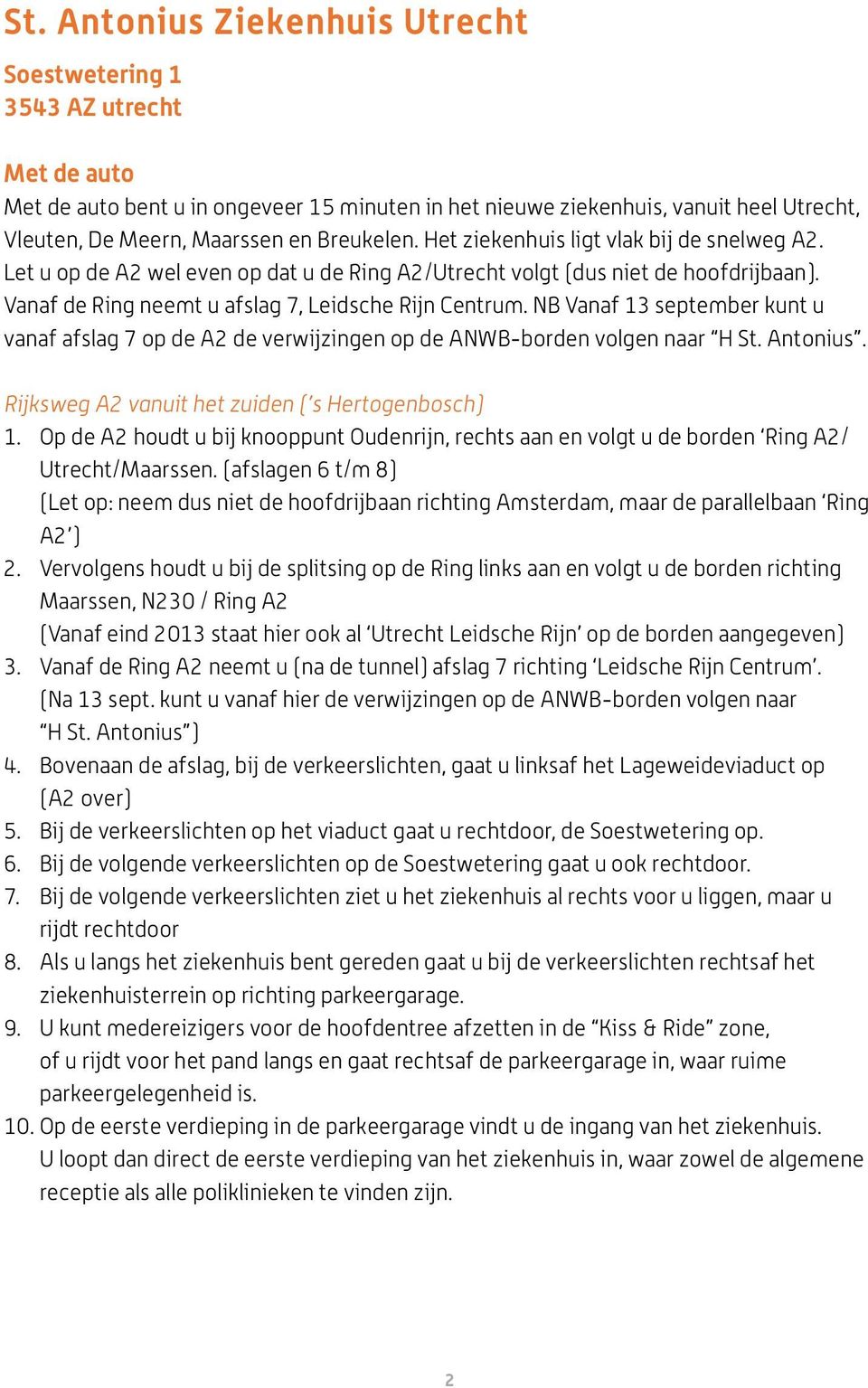 NB Vanaf 13 september kunt u vanaf afslag 7 op de A2 de verwijzingen op de ANWB-borden volgen naar H St. Antonius. Rijksweg A2 vanuit het zuiden ( s Hertogenbosch) 1.