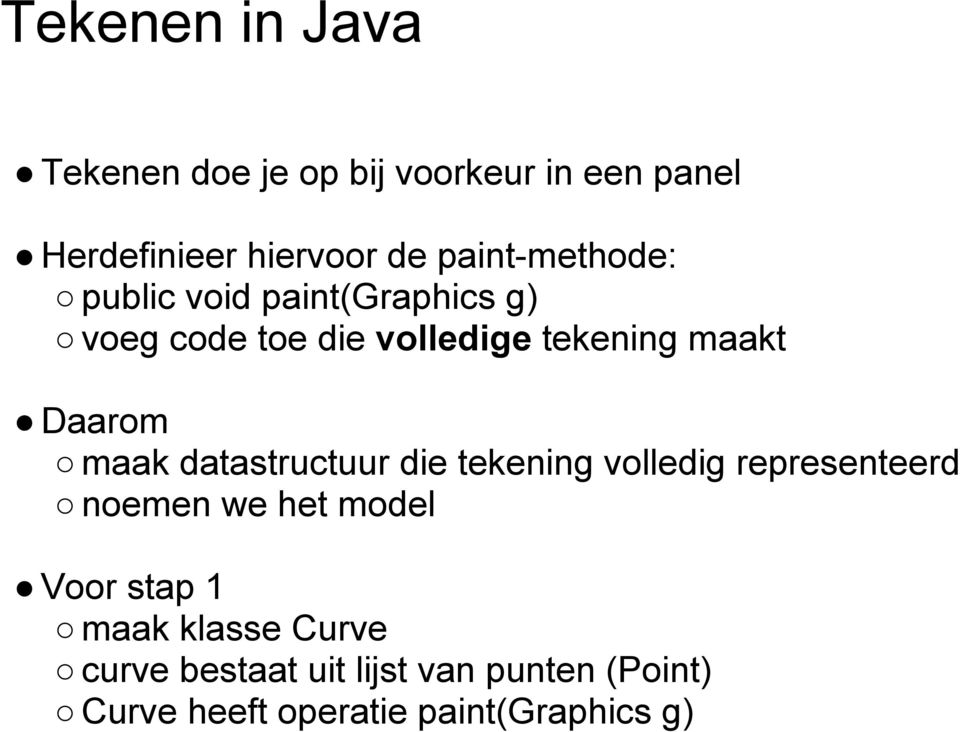 Daarom maak datastructuur die tekening volledig representeerd noemen we het model Voor stap